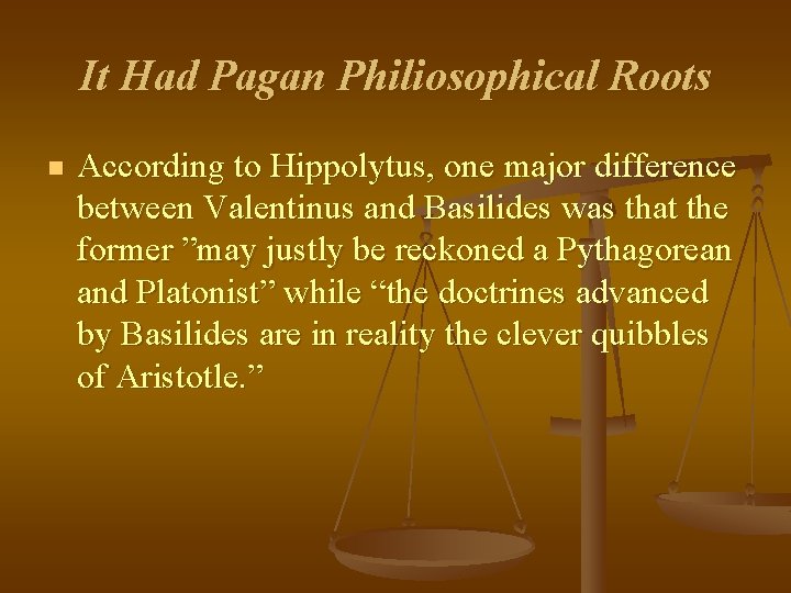 It Had Pagan Philiosophical Roots n According to Hippolytus, one major difference between Valentinus