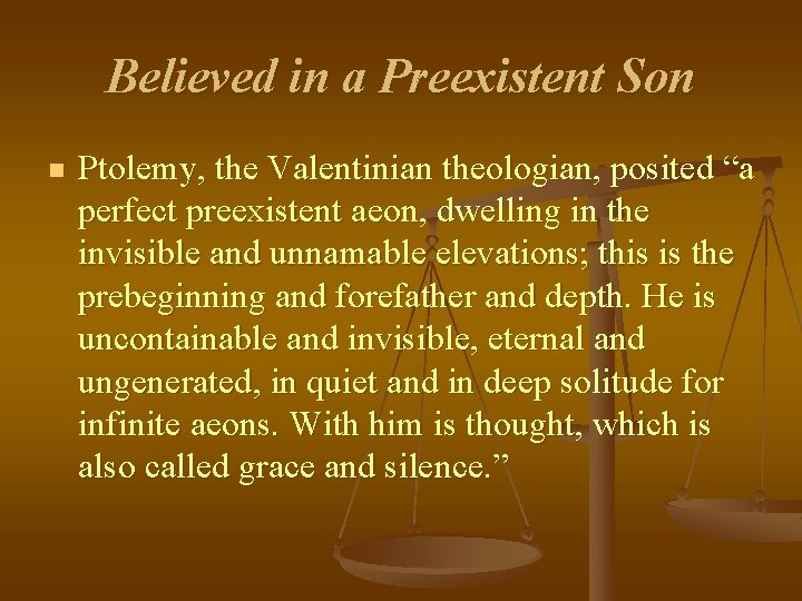Believed in a Preexistent Son n Ptolemy, the Valentinian theologian, posited “a perfect preexistent Believed in a Preexistent Son n Ptolemy, the Valentinian theologian, posited “a perfect preexistent