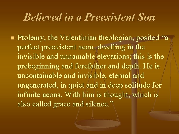 Believed in a Preexistent Son n Ptolemy, the Valentinian theologian, posited “a perfect preexistent