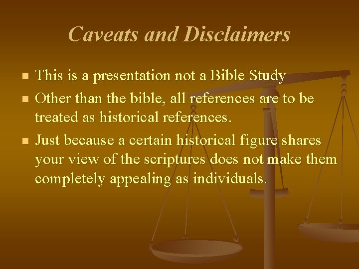 Caveats and Disclaimers n n n This is a presentation not a Bible Study Caveats and Disclaimers n n n This is a presentation not a Bible Study