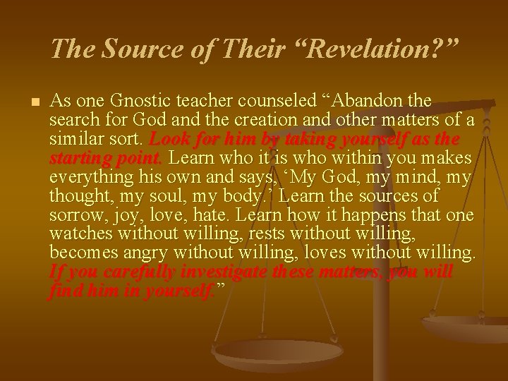 The Source of Their “Revelation? ” n As one Gnostic teacher counseled “Abandon the