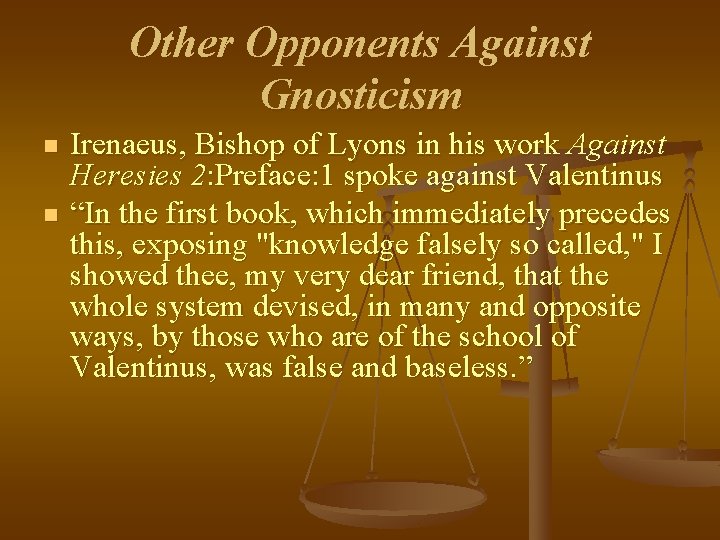 Other Opponents Against Gnosticism n n Irenaeus, Bishop of Lyons in his work Against Other Opponents Against Gnosticism n n Irenaeus, Bishop of Lyons in his work Against