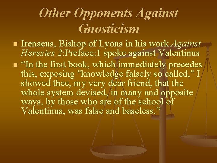 Other Opponents Against Gnosticism n n Irenaeus, Bishop of Lyons in his work Against