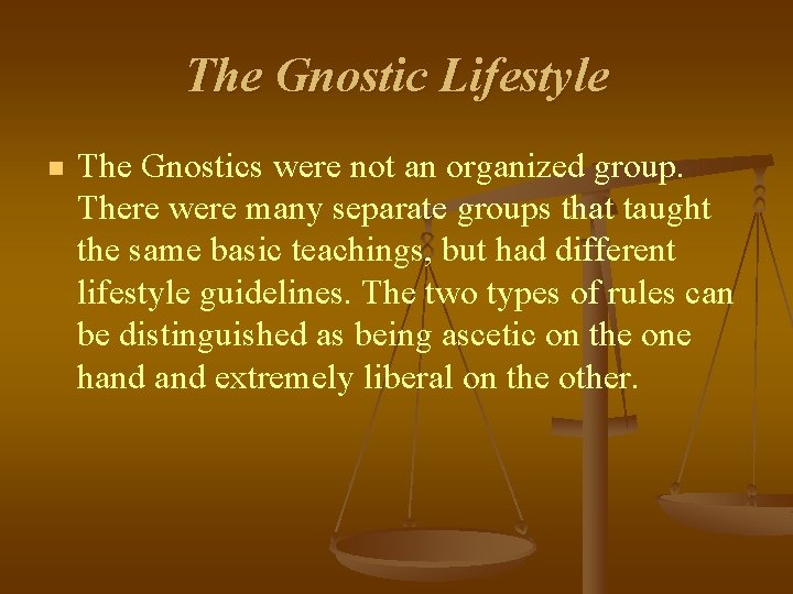 The Gnostic Lifestyle n The Gnostics were not an organized group. There were many The Gnostic Lifestyle n The Gnostics were not an organized group. There were many
