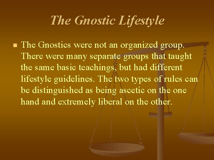 The Gnostic Lifestyle n The Gnostics were not an organized group. There were many