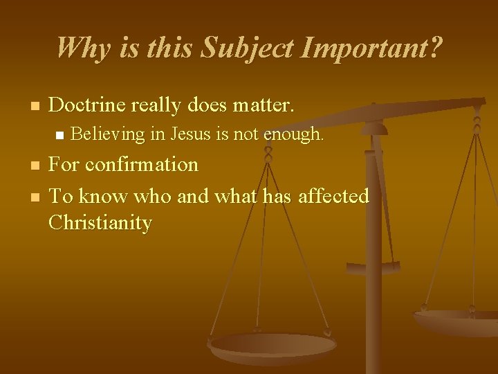 Why is this Subject Important? n Doctrine really does matter. n n n Believing