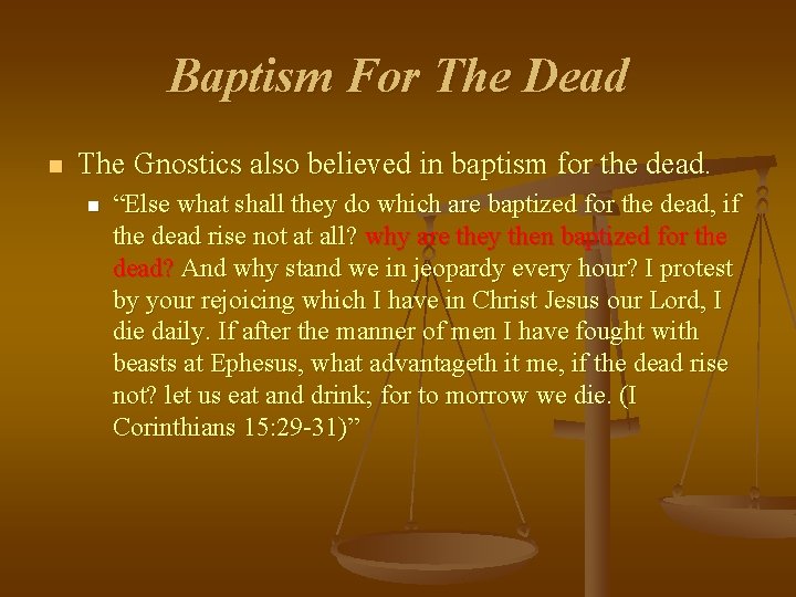 Baptism For The Dead n The Gnostics also believed in baptism for the dead.