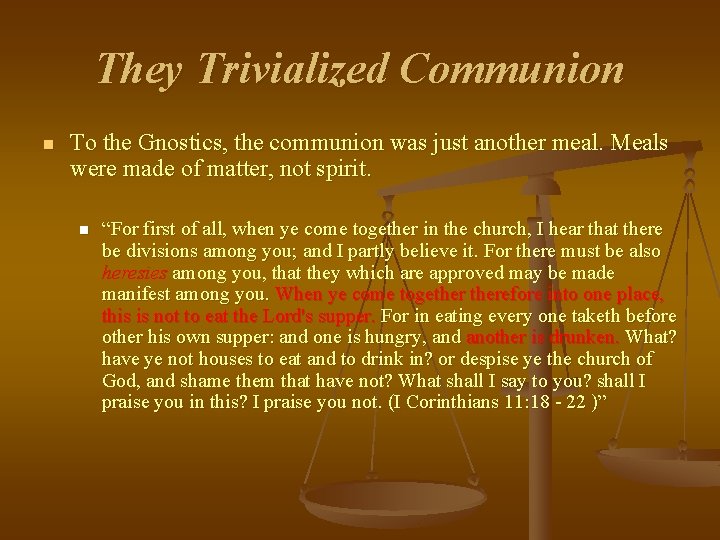 They Trivialized Communion n To the Gnostics, the communion was just another meal. Meals