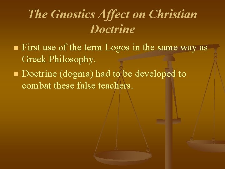 The Gnostics Affect on Christian Doctrine n n First use of the term Logos The Gnostics Affect on Christian Doctrine n n First use of the term Logos