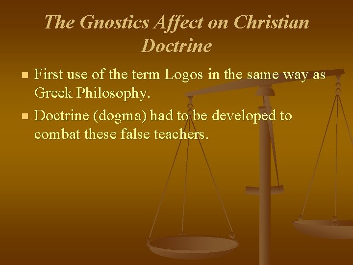 The Gnostics Affect on Christian Doctrine n n First use of the term Logos