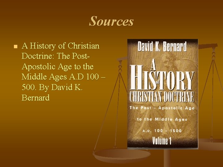 Sources n A History of Christian Doctrine: The Post. Apostolic Age to the Middle