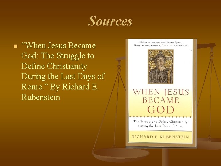 Sources n “When Jesus Became God: The Struggle to Define Christianity During the Last Sources n “When Jesus Became God: The Struggle to Define Christianity During the Last