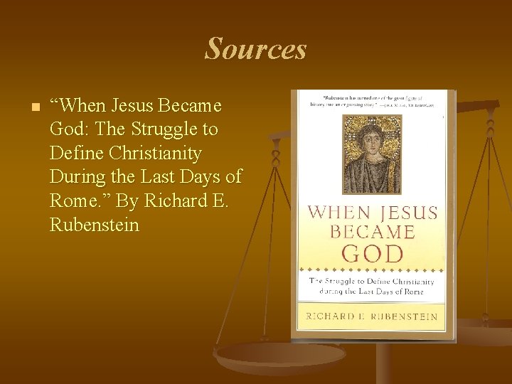 Sources n “When Jesus Became God: The Struggle to Define Christianity During the Last