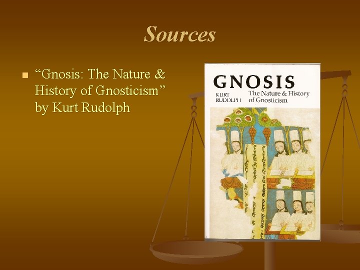 Sources n “Gnosis: The Nature & History of Gnosticism” by Kurt Rudolph 
