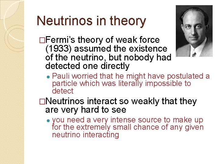 Neutrinos in theory �Fermi’s theory of weak force (1933) assumed the existence of the