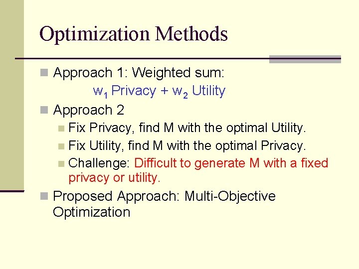 Optimization Methods Approach 1: Weighted sum: w 1 Privacy + w 2 Utility Approach