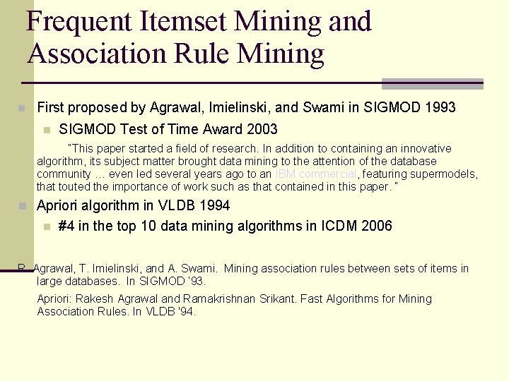 Frequent Itemset Mining and Association Rule Mining First proposed by Agrawal, Imielinski, and Swami