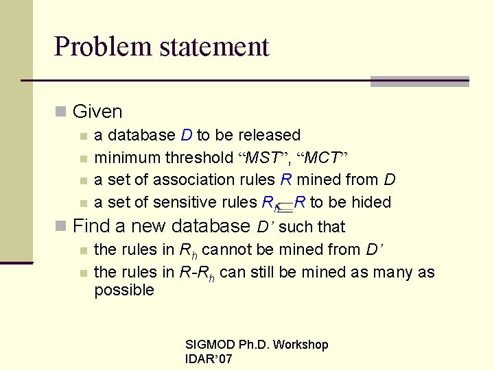 Problem statement Given a database D to be released minimum threshold “MST”, “MCT” a