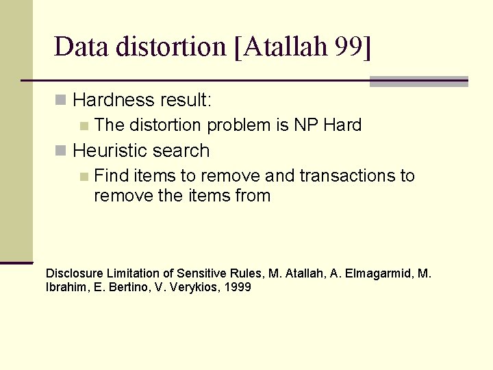 Data distortion [Atallah 99] Hardness result: The distortion problem is NP Hard Heuristic search