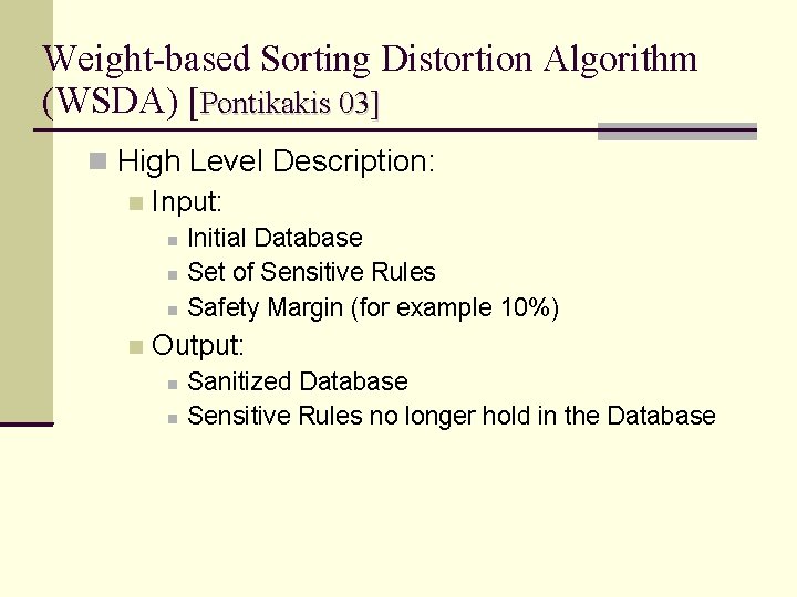 Weight-based Sorting Distortion Algorithm (WSDA) [Pontikakis 03] High Level Description: Input: Initial Database Set