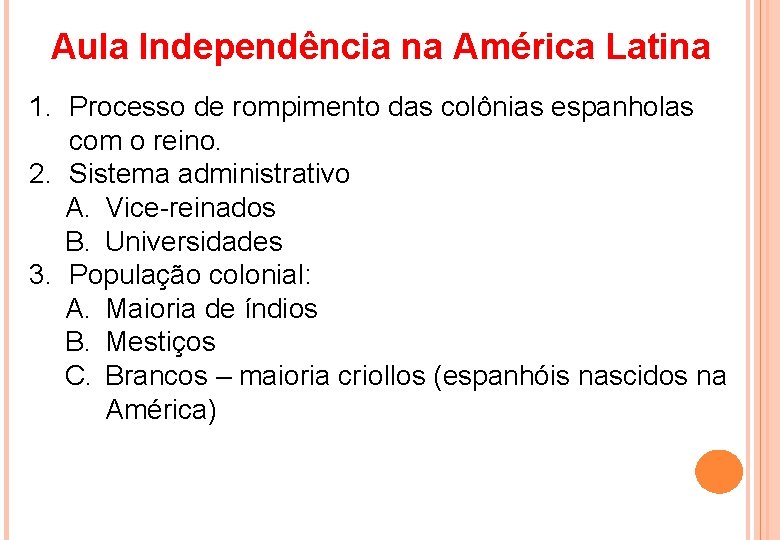 Aula Independência na América Latina 1. Processo de rompimento das colônias espanholas com o