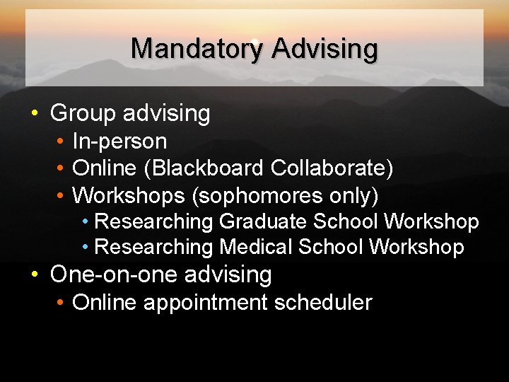 Mandatory Advising • Group advising • In-person • Online (Blackboard Collaborate) • Workshops (sophomores