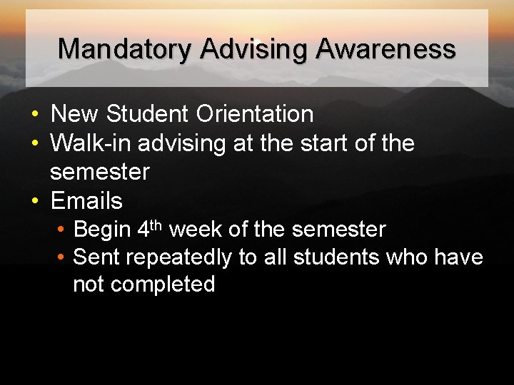 Mandatory Advising Awareness • New Student Orientation • Walk-in advising at the start of