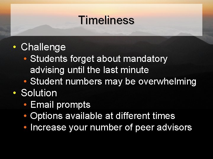 Timeliness • Challenge • Students forget about mandatory advising until the last minute •