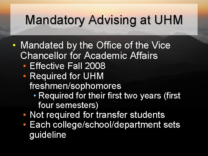 Mandatory Advising at UHM • Mandated by the Office of the Vice Chancellor for