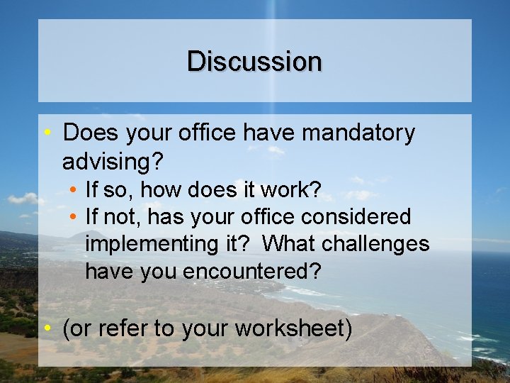 Discussion • Does your office have mandatory advising? • If so, how does it