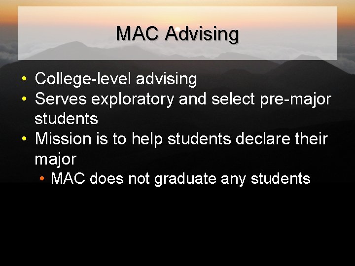MAC Advising • College-level advising • Serves exploratory and select pre-major students • Mission