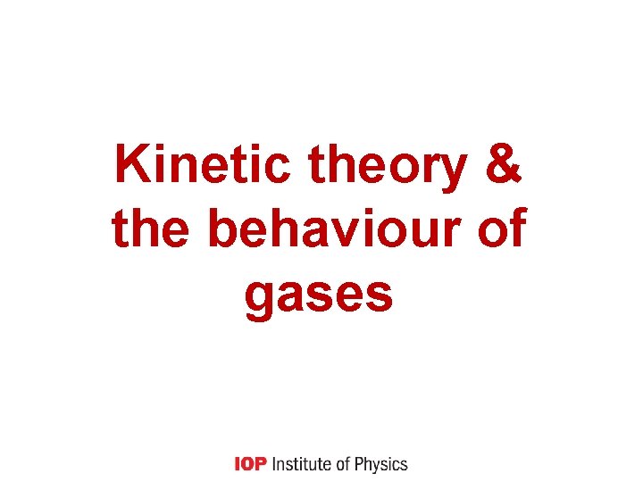 Kinetic theory & the behaviour of gases 