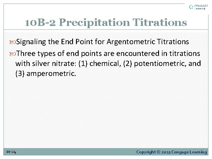 10 B-2 Precipitation Titrations Signaling the End Point for Argentometric Titrations Three types of