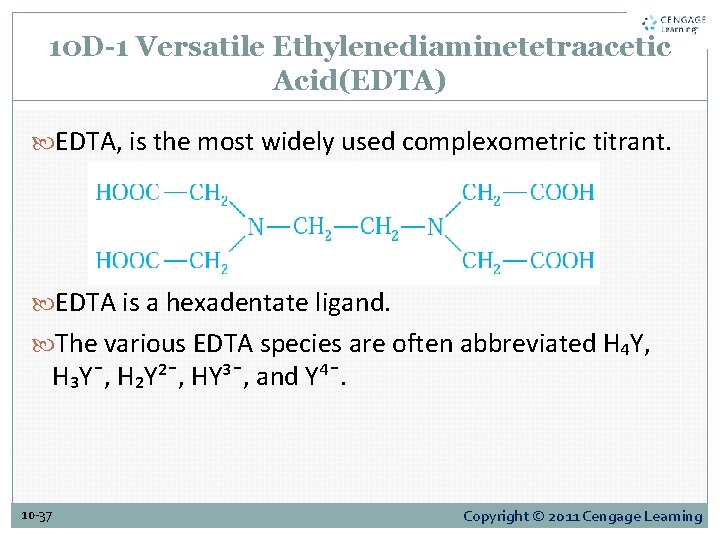 10 D-1 Versatile Ethylenediaminetetraacetic Acid(EDTA) EDTA, is the most widely used complexometric titrant. EDTA