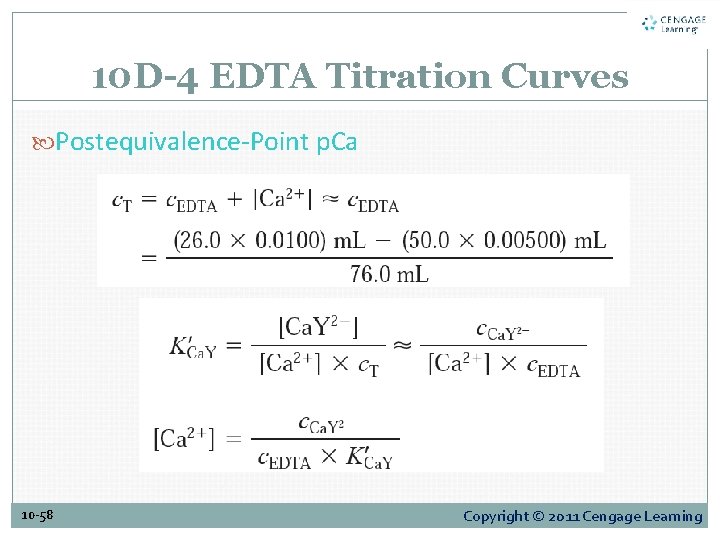 10 D-4 EDTA Titration Curves Postequivalence-Point p. Ca 10 -58 Copyright © 2011 Cengage