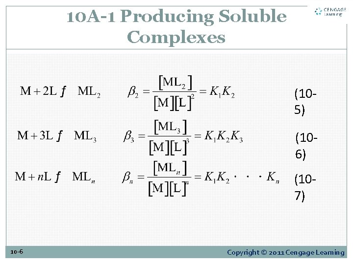 10 A-1 Producing Soluble Complexes (105) (106) (107) 10 -6 Copyright © 2011 Cengage