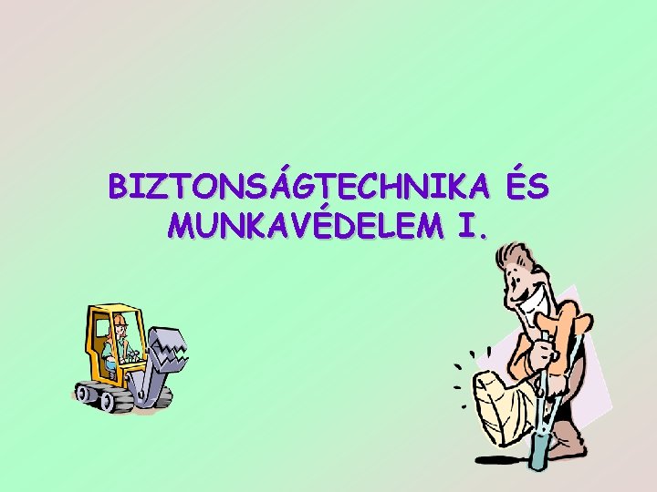 BIZTONSÁGTECHNIKA ÉS MUNKAVÉDELEM I. 