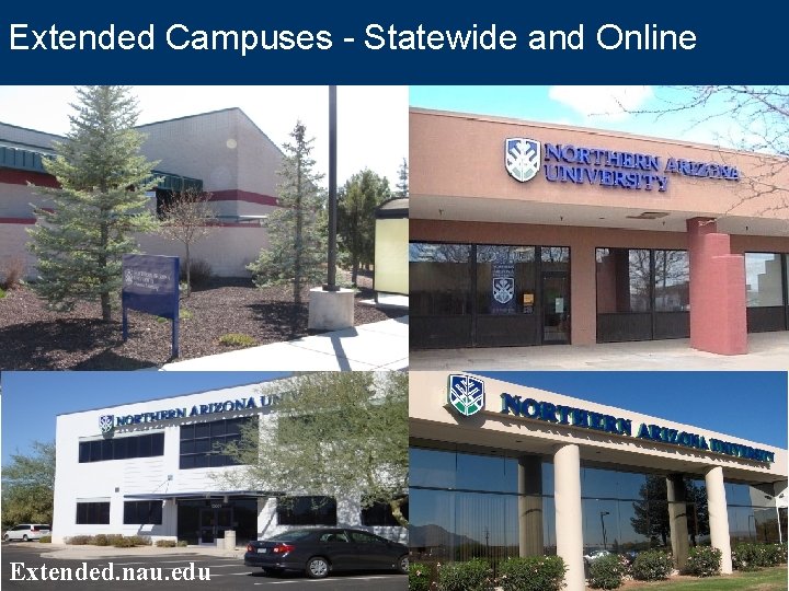 Extended Campuses - Statewide and Online Extended. nau. edu Flagstaff. Arizona. org 