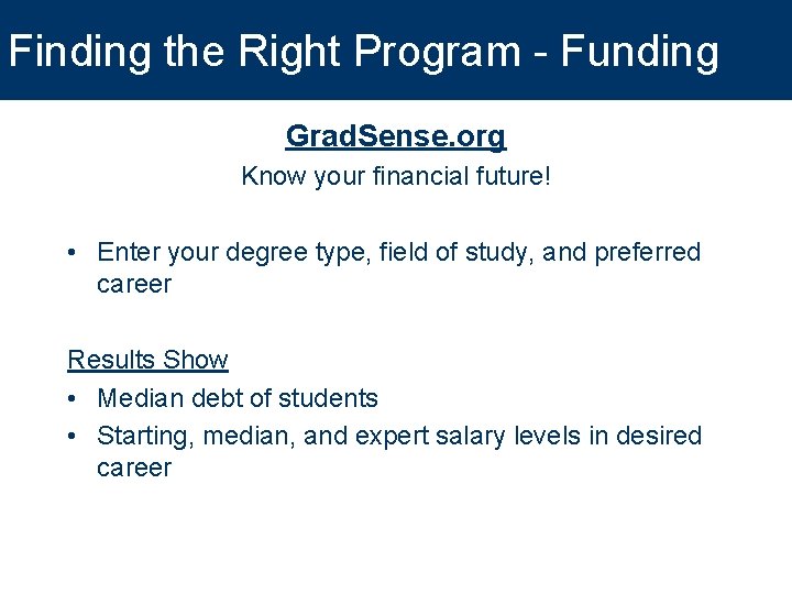 Finding the Right Program - Funding Grad. Sense. org Know your financial future! •