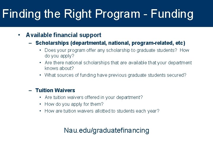 Finding the Right Program - Funding • Available financial support – Scholarships (departmental, national,