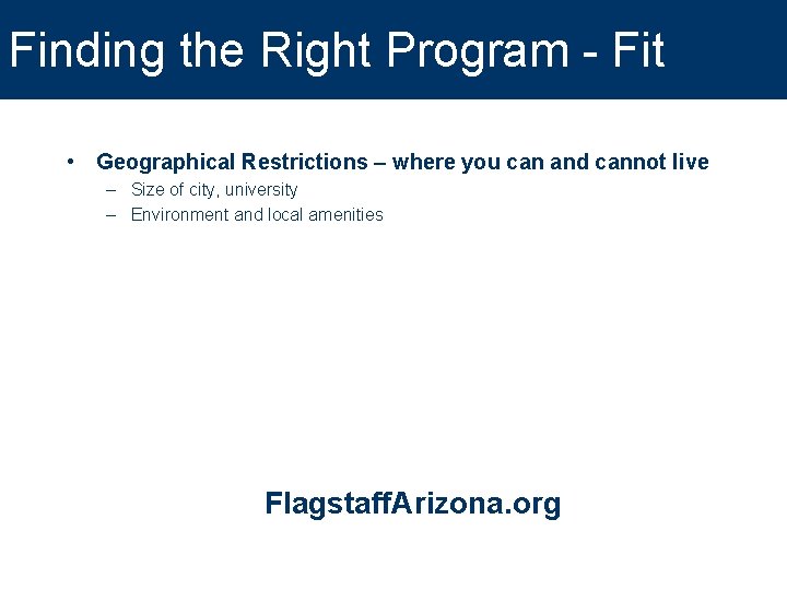 Finding the Right Program - Fit • Geographical Restrictions – where you can and