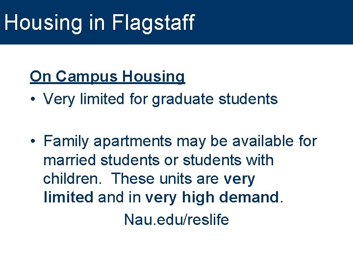 Housing in Flagstaff On Campus Housing • Very limited for graduate students • Family