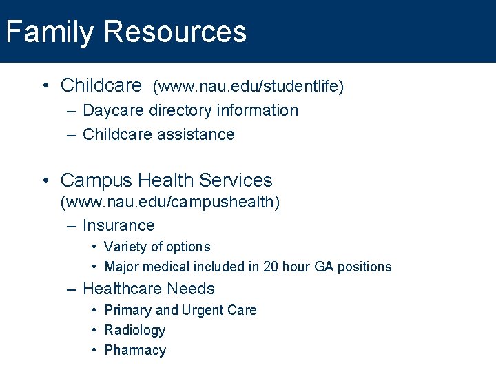 Family Resources • Childcare (www. nau. edu/studentlife) – Daycare directory information – Childcare assistance