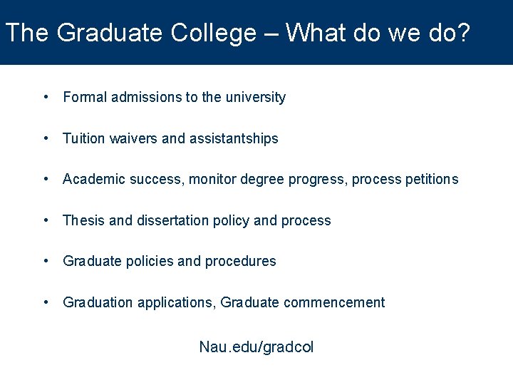 The Graduate College – What do we do? • Formal admissions to the university