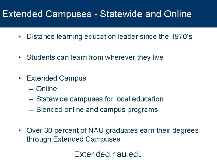 Extended Campuses - Statewide and Online • Distance learning education leader since the 1970’s