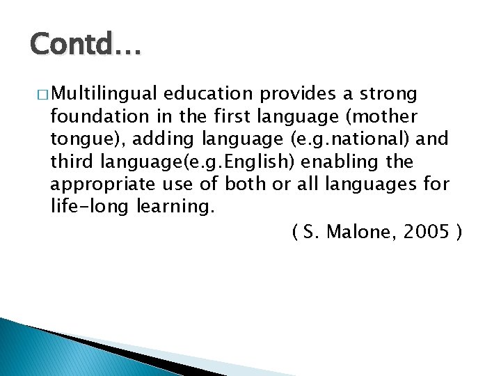 Contd… � Multilingual education provides a strong foundation in the first language (mother tongue),
