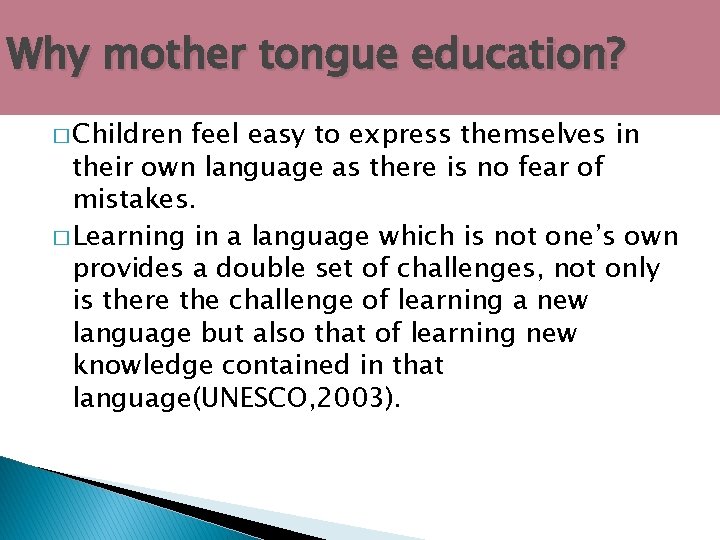 Why mother tongue education? � Children feel easy to express themselves in their own