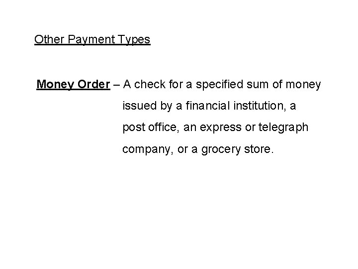 Other Payment Types Money Order – A check for a specified sum of money