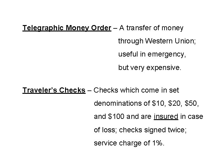 Telegraphic Money Order – A transfer of money through Western Union; useful in emergency,