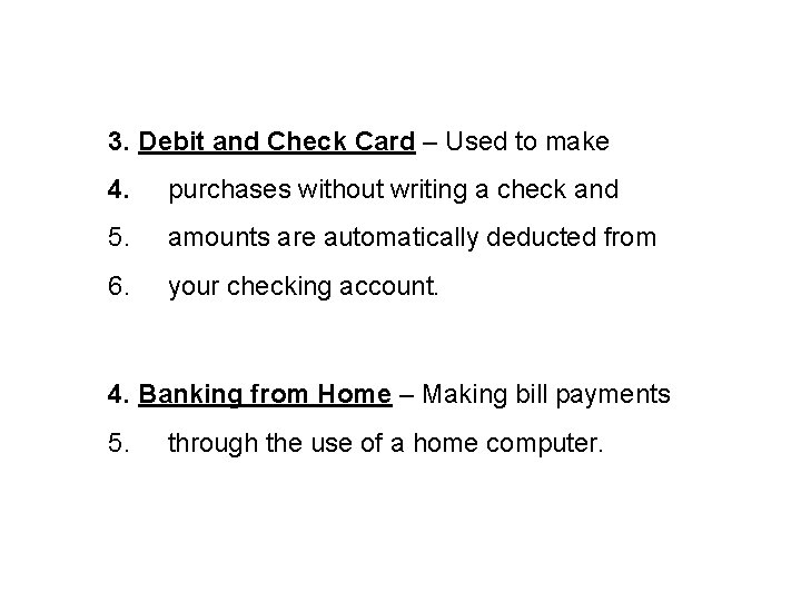 3. Debit and Check Card – Used to make 4. purchases without writing a